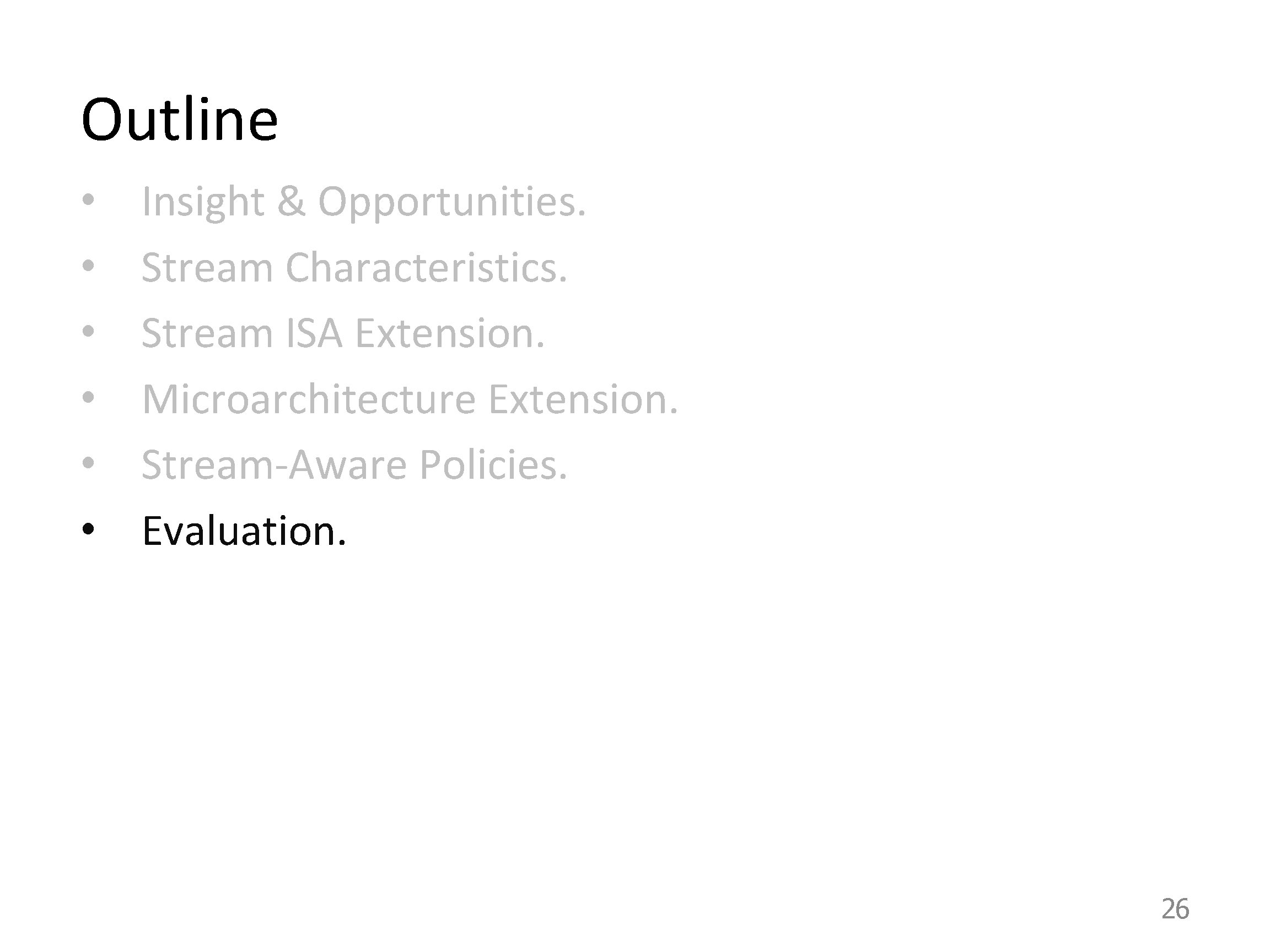 Outline • • • Insight & Opportunities. Stream Characteristics. Stream ISA Extension. Microarchitecture Extension.