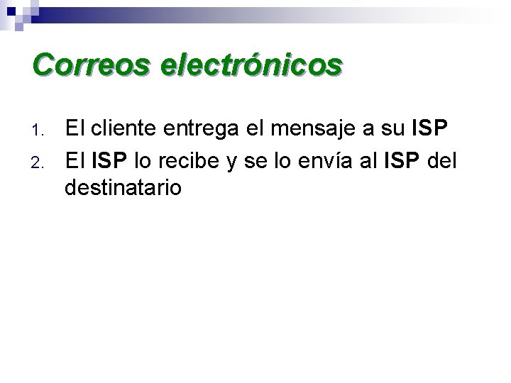 Correos electrónicos 1. 2. El cliente entrega el mensaje a su ISP El ISP