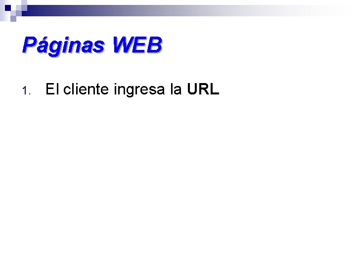 Páginas WEB 1. El cliente ingresa la URL 