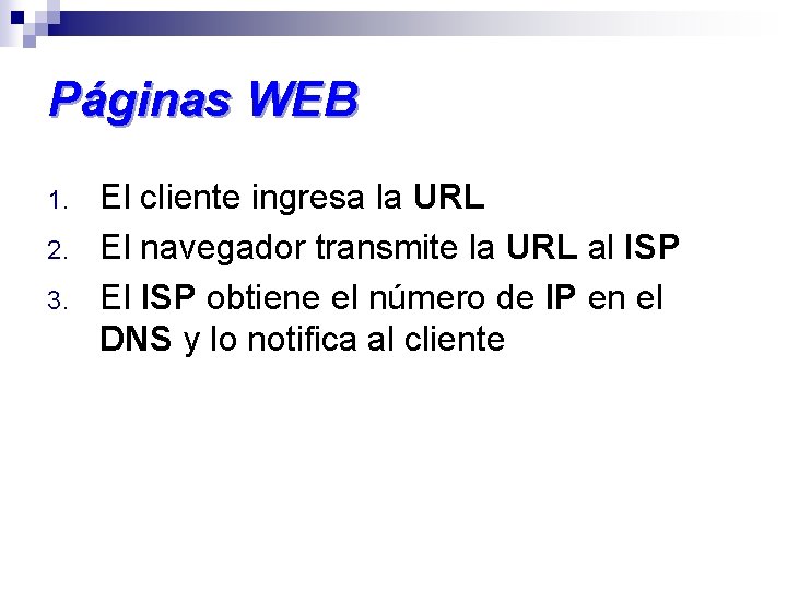 Páginas WEB 1. 2. 3. El cliente ingresa la URL El navegador transmite la