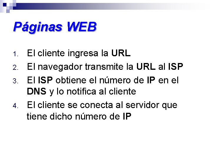 Páginas WEB 1. 2. 3. 4. El cliente ingresa la URL El navegador transmite