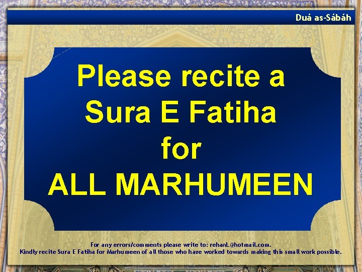 Duá as-Sábáh Please recite a Sura E Fatiha for ALL MARHUMEEN For any errors/comments