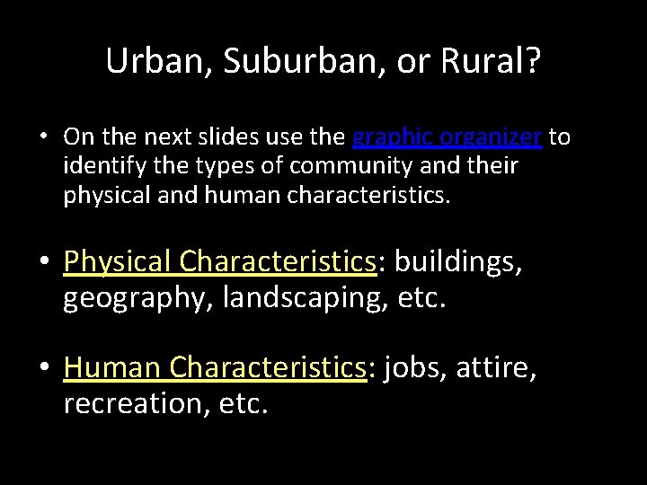 Urban, Suburban, or Rural? • On the next slides use the graphic organizer to