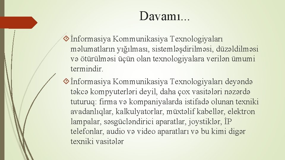 Davamı. . . İnformasiya Kommunikasiya Texnologiyaları məlumatların yığılması, sistemləşdirilməsi, düzəldilməsi və ötürülməsi üçün olan