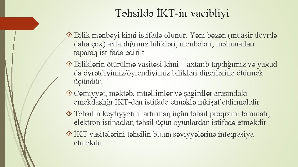 Təhsildə İKT-in vacibliyi Bilik mənbəyi kimi istifadə olunur. Yəni bəzən (müasir dövrdə daha çox)