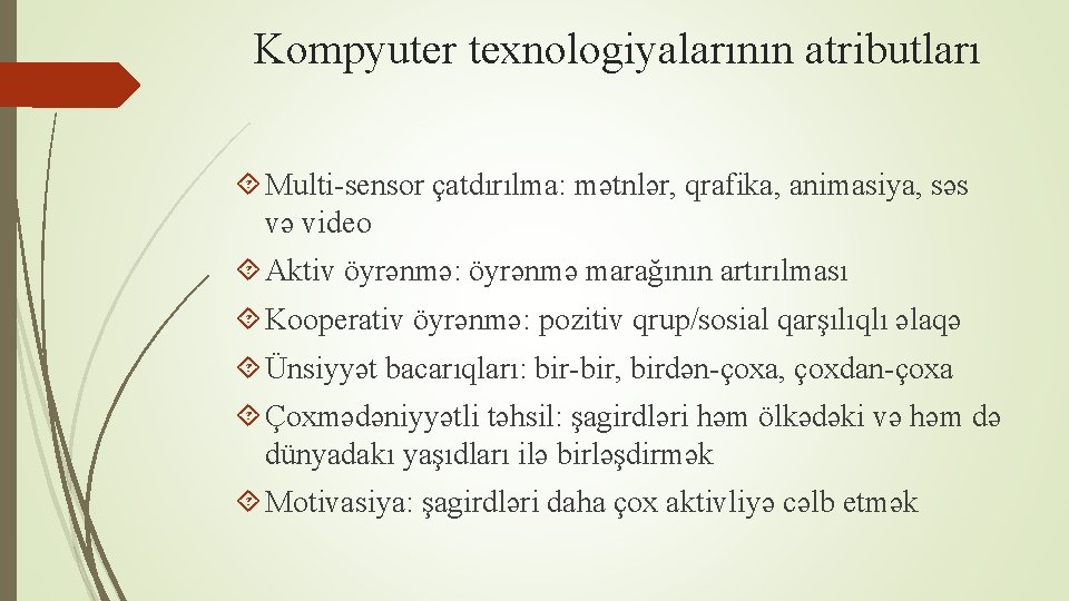 Kompyuter texnologiyalarının atributları Multi-sensor çatdırılma: mətnlər, qrafika, animasiya, səs və video Aktiv öyrənmə: öyrənmə