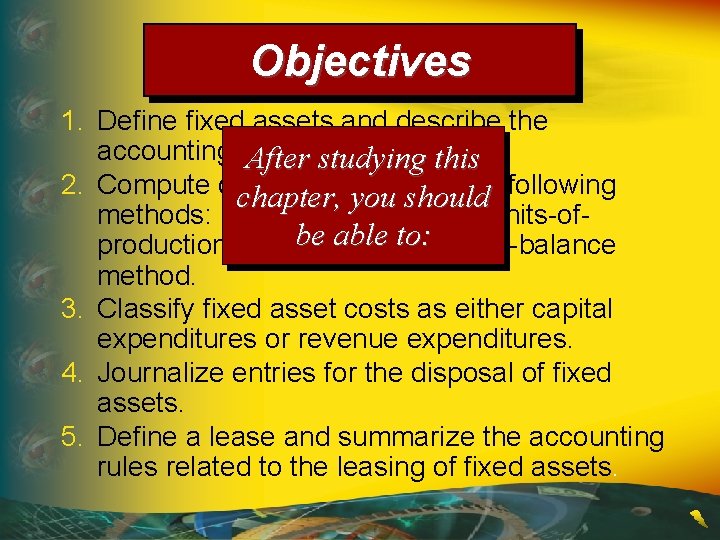 Objectives 1. Define fixed assets and describe the accounting for their cost. this After
