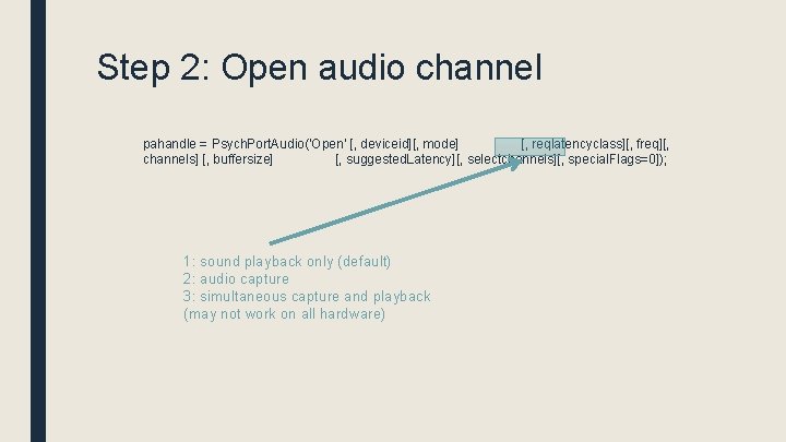 Step 2: Open audio channel pahandle = Psych. Port. Audio('Open' [, deviceid][, mode] [,