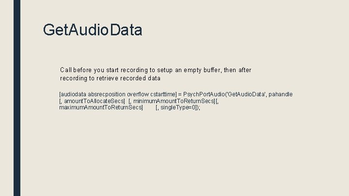 Get. Audio. Data Call before you start recording to setup an empty buffer, then