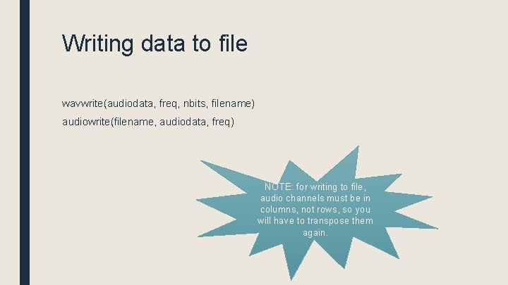 Writing data to file wavwrite(audiodata, freq, nbits, filename) audiowrite(filename, audiodata, freq) NOTE: for writing