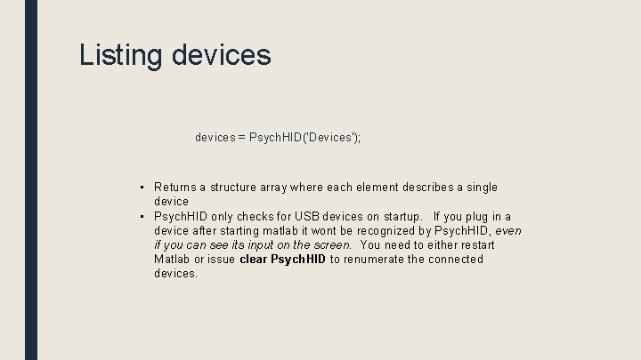 Listing devices = Psych. HID('Devices'); • Returns a structure array where each element describes