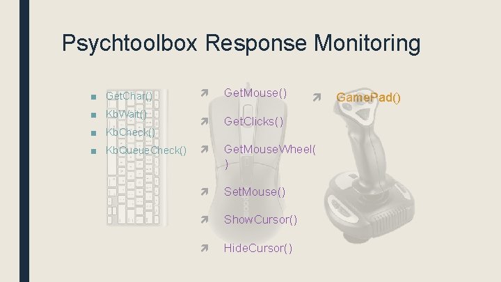 Psychtoolbox Response Monitoring ■ Get. Char() ■ Kb. Wait() ■ Kb. Check() ■ Kb.