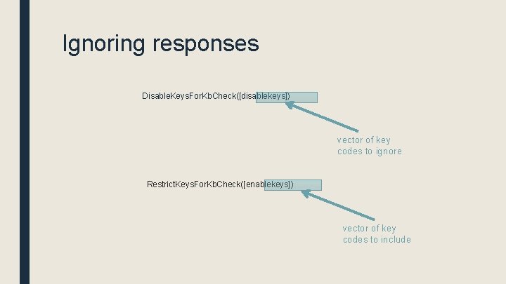 Ignoring responses Disable. Keys. For. Kb. Check([disablekeys]) vector of key codes to ignore Restrict.