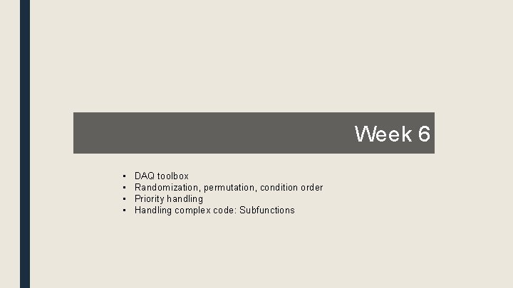 Week 6 • • DAQ toolbox Randomization, permutation, condition order Priority handling Handling complex