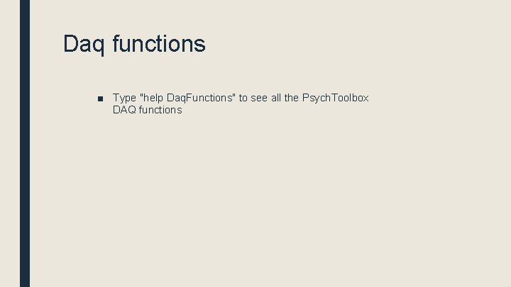 Daq functions ■ Type "help Daq. Functions" to see all the Psych. Toolbox DAQ