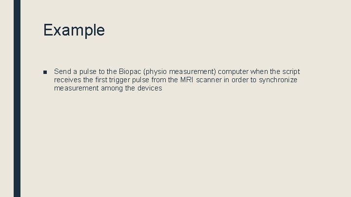 Example ■ Send a pulse to the Biopac (physio measurement) computer when the script
