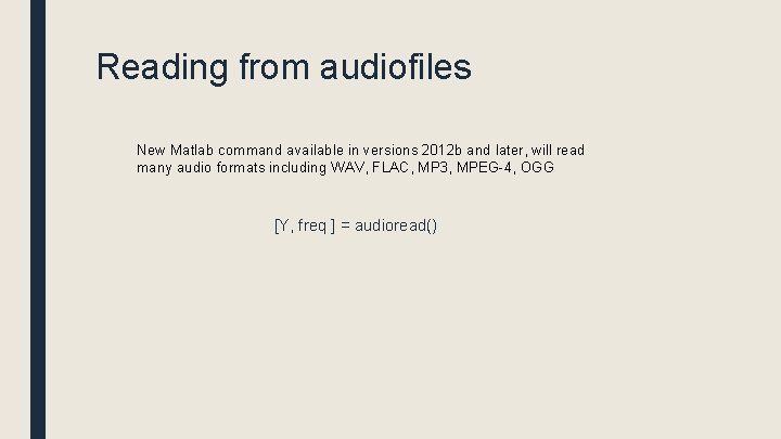 Reading from audiofiles New Matlab command available in versions 2012 b and later, will