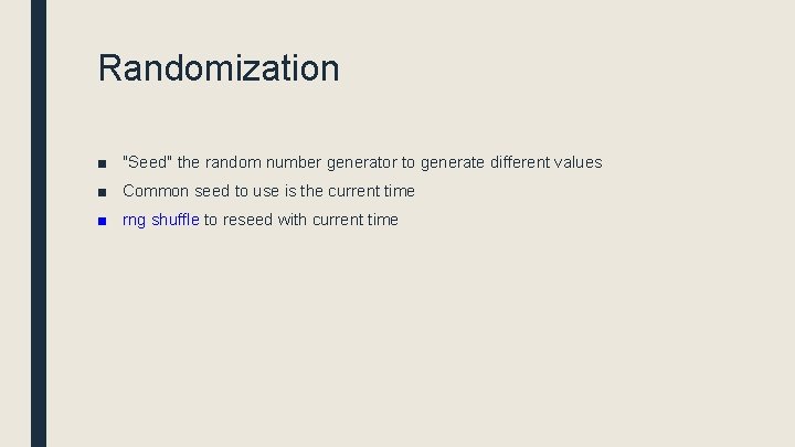 Randomization ■ "Seed" the random number generator to generate different values ■ Common seed