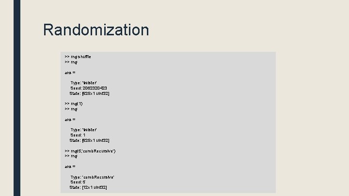 Randomization >> rng shuffle >> rng ans = Type: 'twister' Seed: 2062320423 State: [625