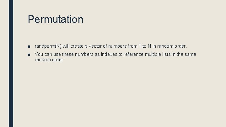 Permutation ■ randperm(N) will create a vector of numbers from 1 to N in