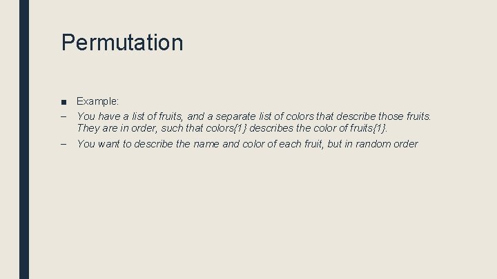 Permutation ■ Example: – You have a list of fruits, and a separate list