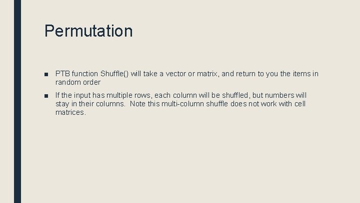 Permutation ■ PTB function Shuffle() will take a vector or matrix, and return to