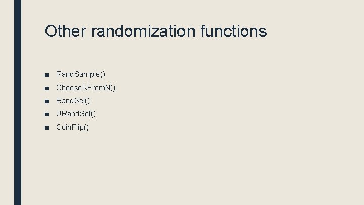 Other randomization functions ■ Rand. Sample() ■ Choose. KFrom. N() ■ Rand. Sel() ■