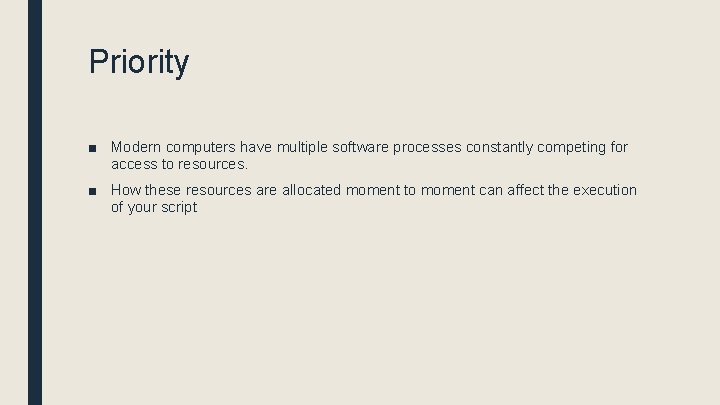 Priority ■ Modern computers have multiple software processes constantly competing for access to resources.