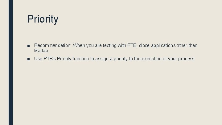 Priority ■ Recommendation: When you are testing with PTB, close applications other than Matlab