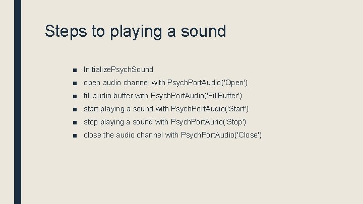 Steps to playing a sound ■ Initialize. Psych. Sound ■ open audio channel with