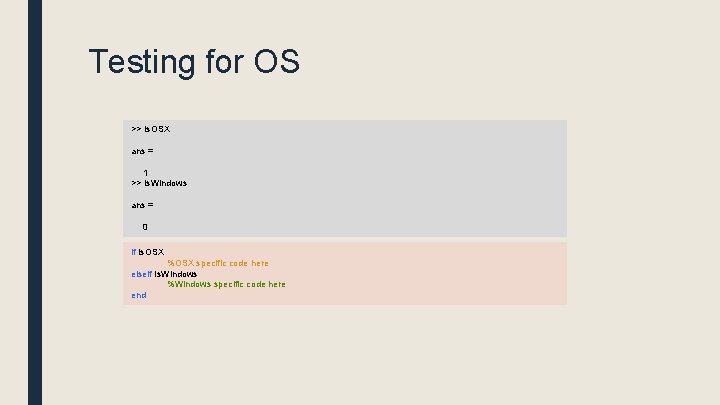 Testing for OS >> Is. OSX ans = 1 >> Is. Windows ans =