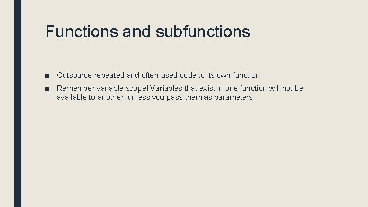 Functions and subfunctions ■ Outsource repeated and often-used code to its own function ■