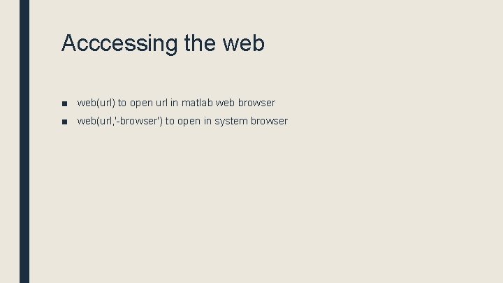 Acccessing the web ■ web(url) to open url in matlab web browser ■ web(url,