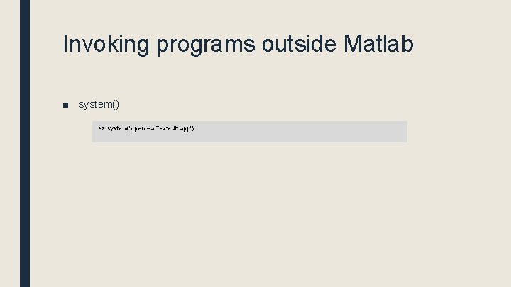 Invoking programs outside Matlab ■ system() >> system('open –a Textedit. app') 