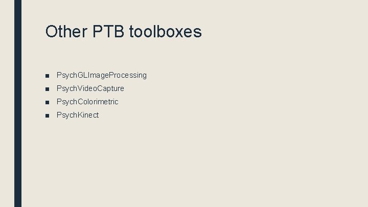 Other PTB toolboxes ■ Psych. GLImage. Processing ■ Psych. Video. Capture ■ Psych. Colorimetric