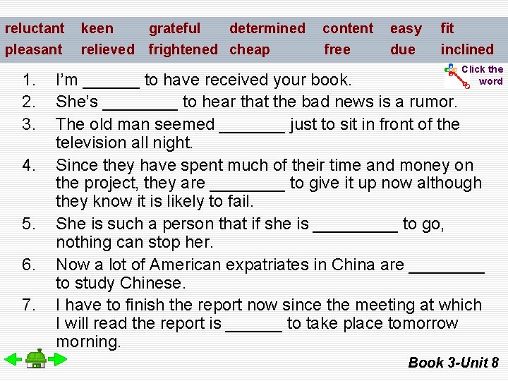 reluctant pleasant 1. 2. 3. 4. 5. 6. 7. keen relieved grateful determined frightened