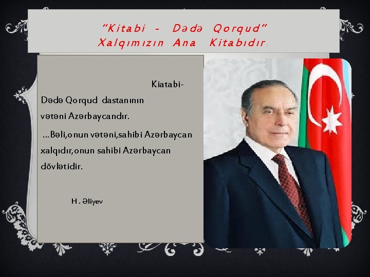 “Kitabi - Dədə Qorqud” Xalqımızın Ana Kitabıdır. Kiatabi. Dədə Qorqud dastanının vətəni Azərbaycandır. .