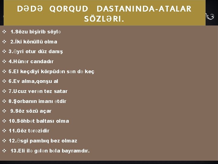 DƏDƏ QORQUD DASTANINDA-ATALAR SÖZLƏRI. v 1. Sözu bişirib söylə v 2. İki könüllü olma