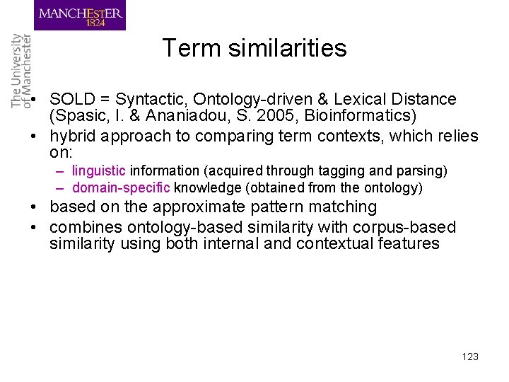 Term similarities • SOLD = Syntactic, Ontology-driven & Lexical Distance (Spasic, I. & Ananiadou,