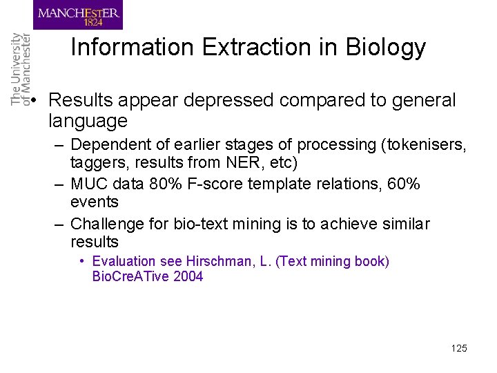 Information Extraction in Biology • Results appear depressed compared to general language – Dependent