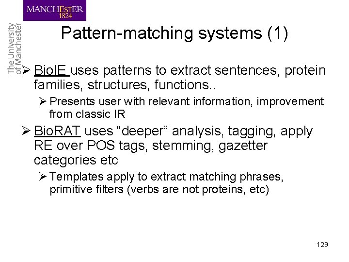 Pattern-matching systems (1) Ø Bio. IE uses patterns to extract sentences, protein families, structures,