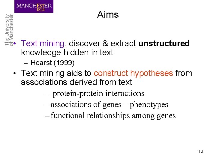 Aims • Text mining: discover & extract unstructured knowledge hidden in text – Hearst