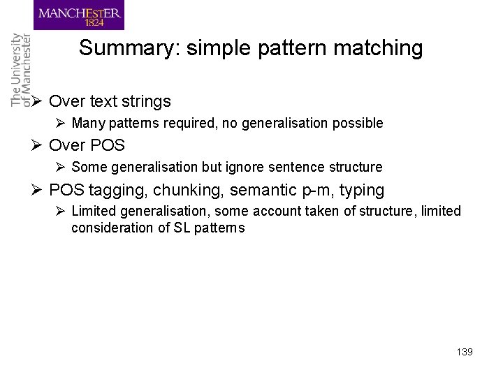 Summary: simple pattern matching Ø Over text strings Ø Many patterns required, no generalisation