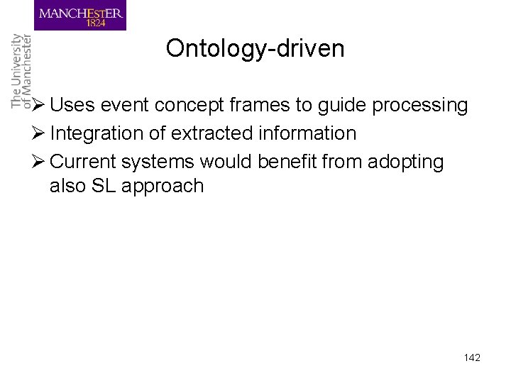 Ontology-driven Ø Uses event concept frames to guide processing Ø Integration of extracted information