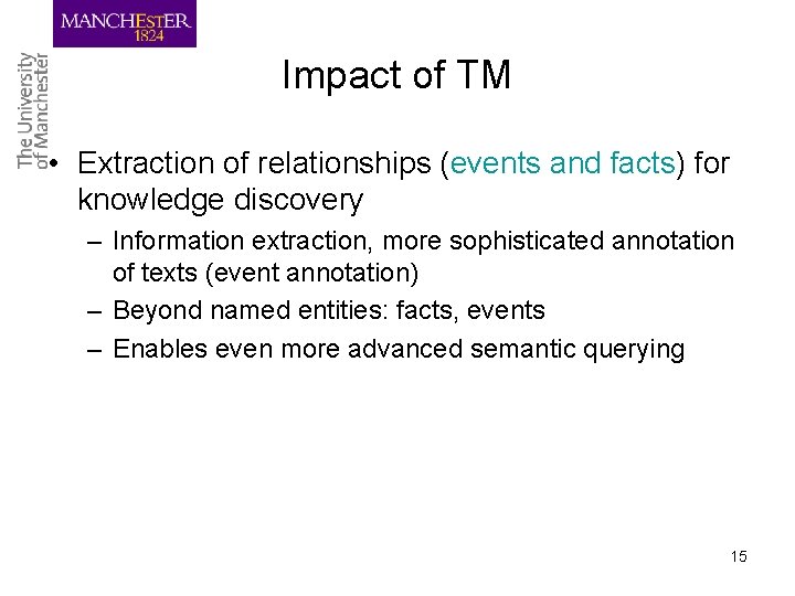 Impact of TM • Extraction of relationships (events and facts) for knowledge discovery –