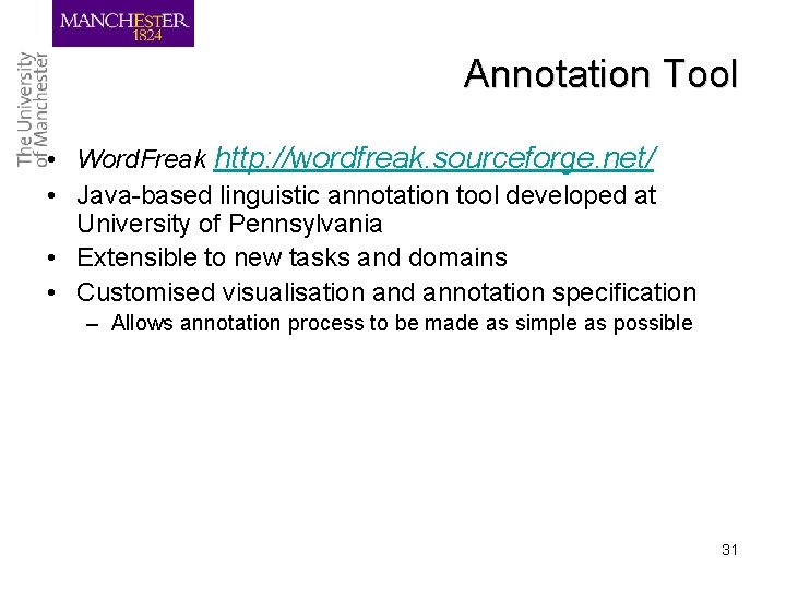 Annotation Tool • Word. Freak http: //wordfreak. sourceforge. net/ • Java-based linguistic annotation tool