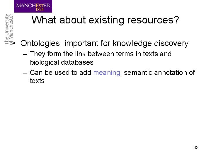 What about existing resources? • Ontologies important for knowledge discovery – They form the