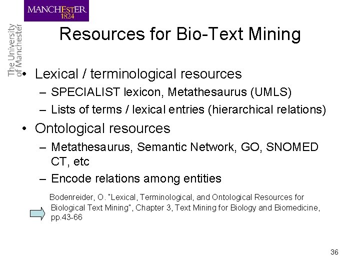 Resources for Bio-Text Mining • Lexical / terminological resources – SPECIALIST lexicon, Metathesaurus (UMLS)