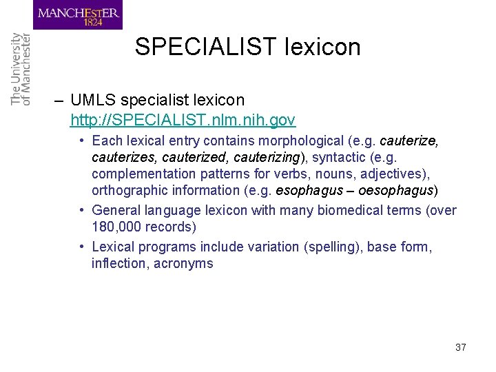 SPECIALIST lexicon – UMLS specialist lexicon http: //SPECIALIST. nlm. nih. gov • Each lexical