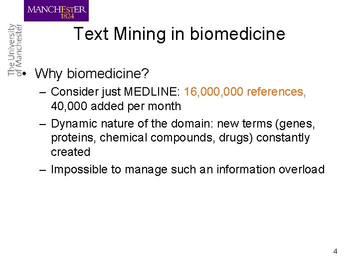 Text Mining in biomedicine • Why biomedicine? – Consider just MEDLINE: 16, 000 references,